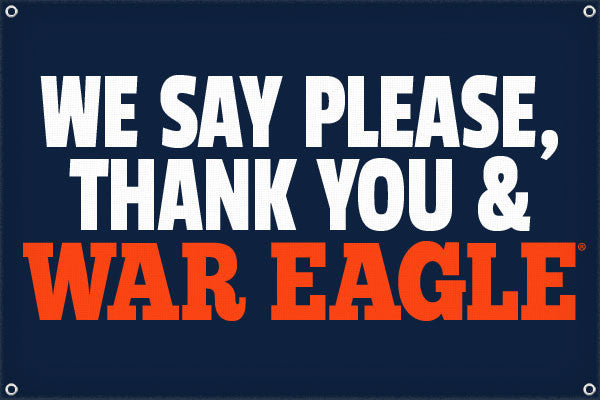 We Say Please,  Thank You and War Eagle - 2ft x 3ft